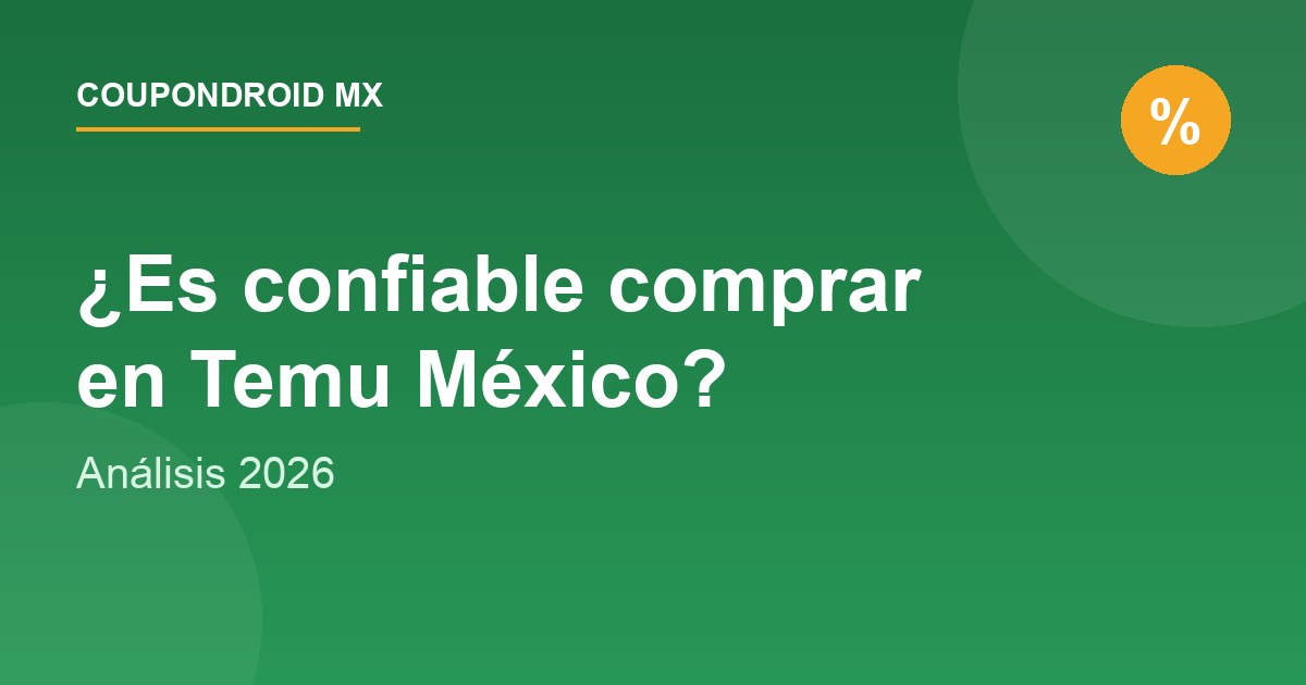¿Es Confiable Comprar en Temu México? Análisis 2026